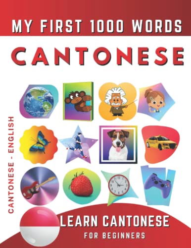 Learn Cantonese for Beginners, My First 1000 Words: Bilingual Cantonese - English Language Learning Book for Kids & Adults