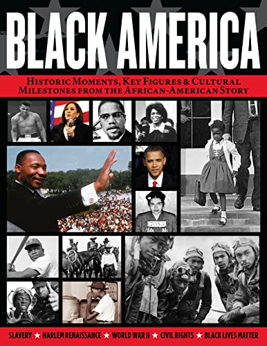 Black America: Historic Moments, Key Figures & Cultural Milestones from the African-American Story (Fox Chapel Publishing) The Civil Rights Movement, Black Power, Harlem Renaissance, BLM, and More