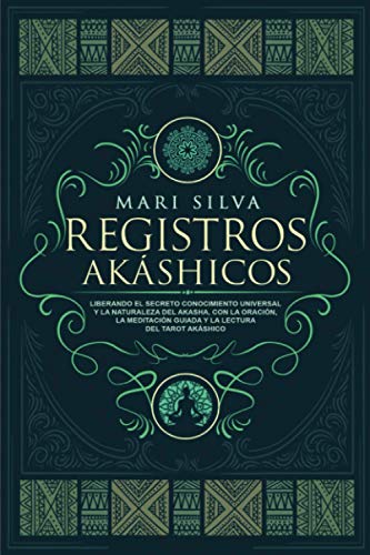 Registros Akshicos: Liberando el secreto conocimiento universal y la naturaleza del Akasha, con la oracin, la meditacin guiada y la lectura del ... (Aprendizaje del Tarot) (Spanish Edition)