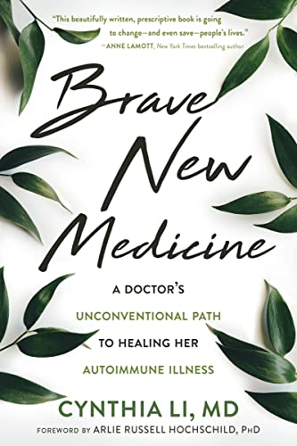Brave New Medicine: A Doctors Unconventional Path to Healing Her Autoimmune Illness
