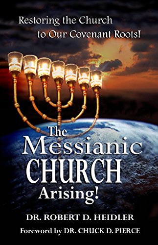 The Messianic Church Arising: Restoring the Church to Our Covenant Roots!