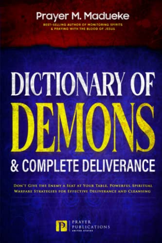 Dictionary of Demons & Complete Deliverance: Dont Give the Enemy a Seat at Your Table, Powerful Spiritual Warfare Strategies for Effective ... Breaking Demonic Curses, Cast Out Demons)