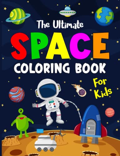 The Ultimate Space Coloring Book For Kids: Planets, Spaceships, Astronauts, Rockets and More (Coloring Books for Kids)