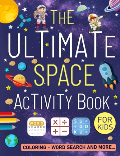 The Ultimate Space Activity Book For Kids Ages 8-12 Years Old: Space Activity Puzzle Book For Kids. Includes Word Search, Kriss Kross, Coloring, Number Place, Sudoku, Maze, Futoshiki And More!