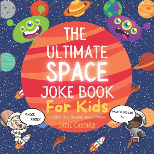 The Ultimate Space Joke Book For Kids: 70 Hilarious Space Jokes With Funny Illustrations (The Ultimate Joke Book Collection)