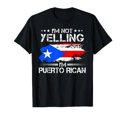 I'm Not Yelling I'm Puerto Rican Pride Puerto Rico T-Shirt