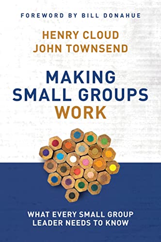 Making Small Groups Work: What Every Small Group Leader Needs to Know