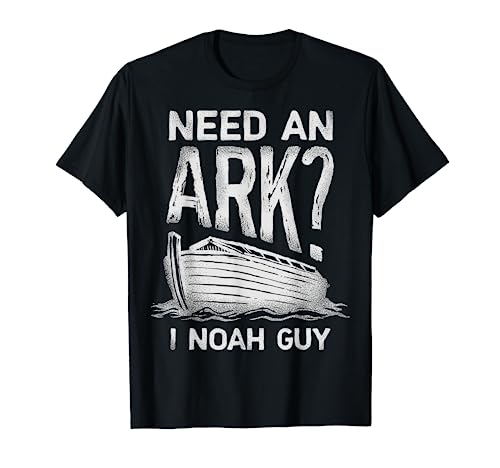 Need an Ark I Noah Guy Funny Christian Men Women Pun Humor T-Shirt