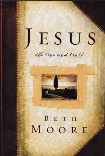 Jesus The One and Only by Beth Moore (2002-08-02)