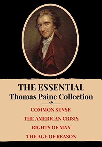 The Essential Thomas Paine Collection: Common Sense | The American Crisis | Rights of Man | The Age of Reason