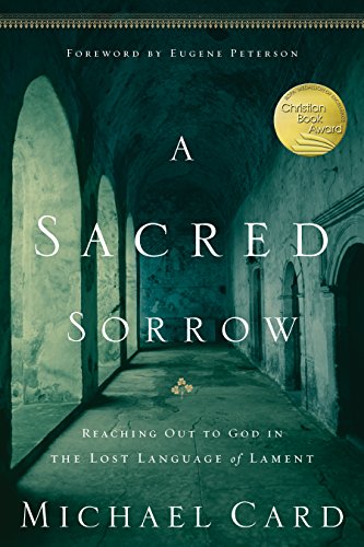 A Sacred Sorrow: Reaching Out to God in the Lost Language of Lament (Quiet Times for the Heart)