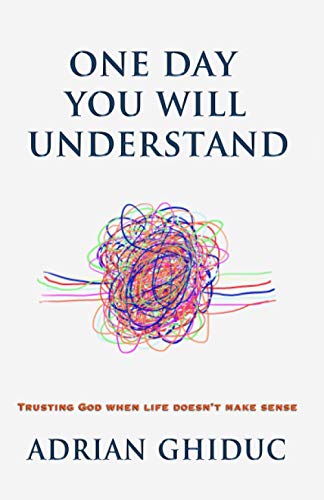 One Day You Will Understand: Trusting God When Life Doesn't Make Sense