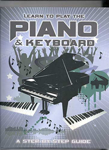 Learn to Play the Piano and Keyboard: A Step-by-step-guide