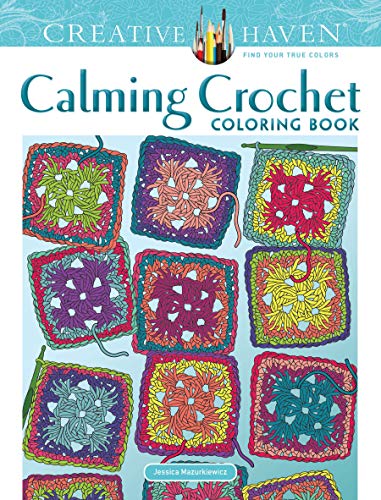 Creative Haven Calming Crochet Coloring Book: Relaxing Illustrations for Adult Colorists (Adult Coloring Books: Calm)