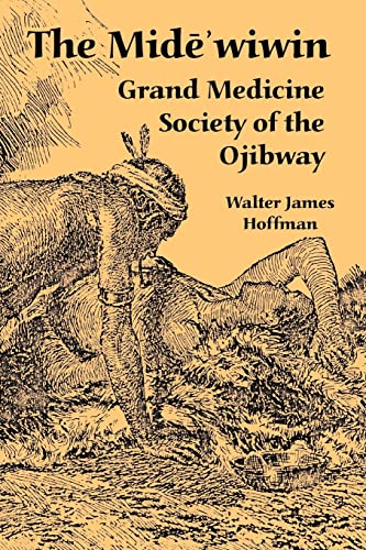 The Mide'wiwin: Grand Medicine Society of the Ojibway