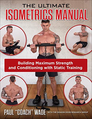 The Ultimate Isometrics Manual: Building Maximum Strength and Conditioning with Static Training