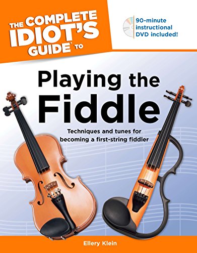 The Complete Idiot's Guide to Playing The Fiddle: Techniques and Tunes for Becoming a First-String Fiddler