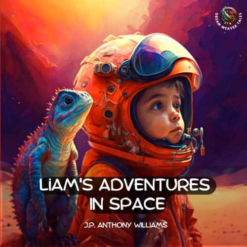 Liam's Adventures in Space: An Educational Adventure for Children Aged 5 - 8 years old (Dream Weaver Tales: Kids Books Ages 2-8)