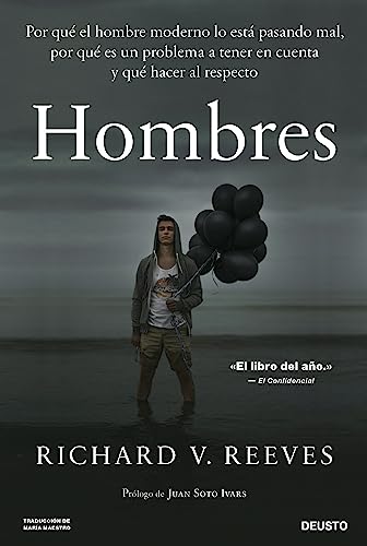 Hombres: Por qu el hombre moderno lo est pasando mal, por qu es un problema a tener en cuenta y qu hacer al respecto