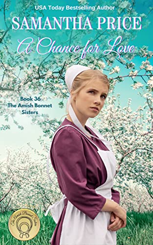 A Chance for Love: Amish Romance (The Amish Bonnet Sisters Book 36)