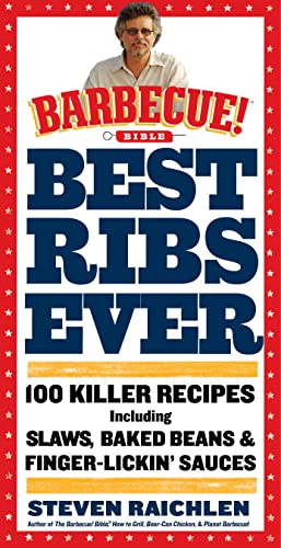 Best Ribs Ever: A Barbecue Bible Cookbook: 100 Killer Recipes (Steven Raichlen Barbecue Bible Cookbooks)