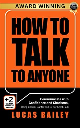How to Talk to Anyone: Communicate with Confidence and Charisma, Using Charm, Banter and Better Small Talk (How to Read People Like a Book)
