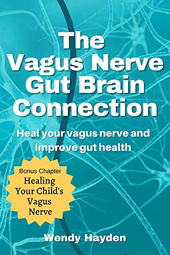 The Vagus Nerve Gut Brain Connection: Heal Your Vagus Nerve and Improve Gut Health