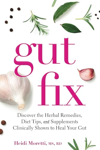 Gut Fix: Discover the herbal remedies, diet tips, and supplements clinically shown to heal your gut