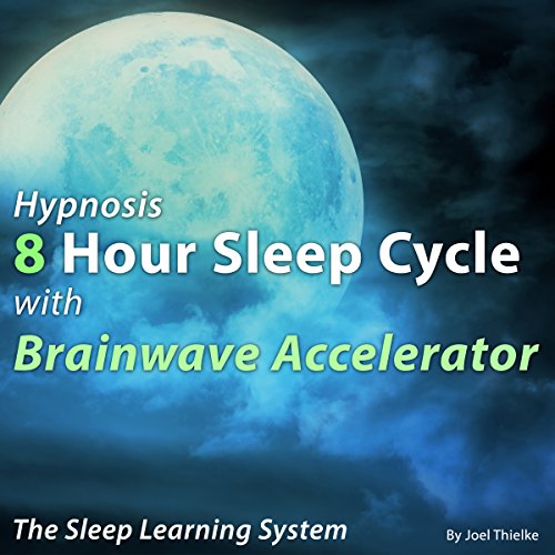 Hypnosis 8 Hour Sleep Cycle with Brainwave Accelerator: The Sleep Learning System