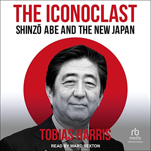 The Iconoclast: Shinzo Abe and the New Japan