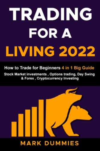 TRADING FOR A LIVING 2022: How to Trade for Beginners: This Big Beginner's Guide includes: Stock Market Investments , Options trading, Day Swing & Forex , Cryptocurrency Investing and Bitcoin.