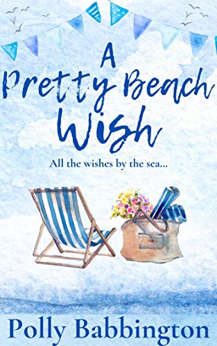 A Pretty Beach Wish : A heart-warming, feel-good romantic love story by the sea.