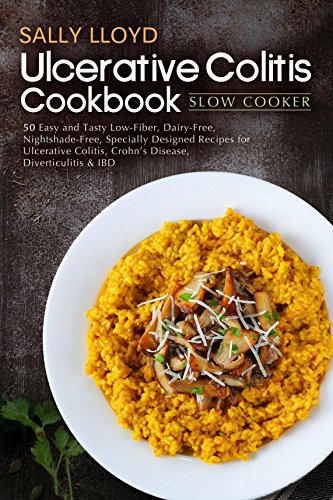 Ulcerative Colitis Cookbook: Slow Cooker - 50 Easy and Tasty Specially Designed Slow Cooker Recipes for Ulcerative Colitis, Crohns Disease, Diverticulitis & IBD (Low Residue Diet Cooking Book 2)