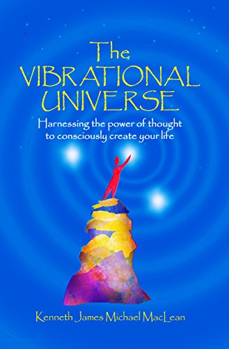 The Vibrational Universe (The Potentials of Consciousness Book 1)