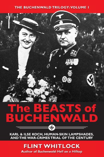 The Beasts of Buchenwald: Karl & Ilse Koch, Human-skin Lampshades, and the War-crimes Trial of the Century (The Buchenwald Trilogy Book 1)