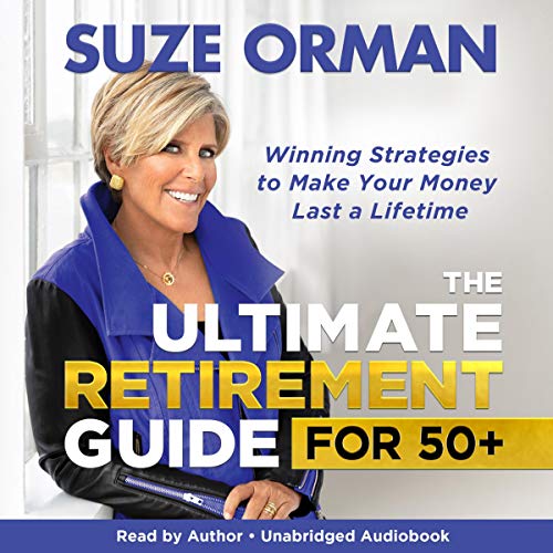 The Ultimate Retirement Guide for 50+: Winning Strategies to Make Your Money Last a Lifetime