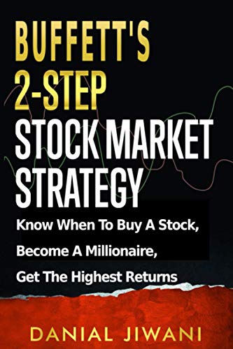 Buffetts 2-Step Stock Market Strategy: Know When to Buy A Stock, Become a Millionaire, Get The Highest Returns