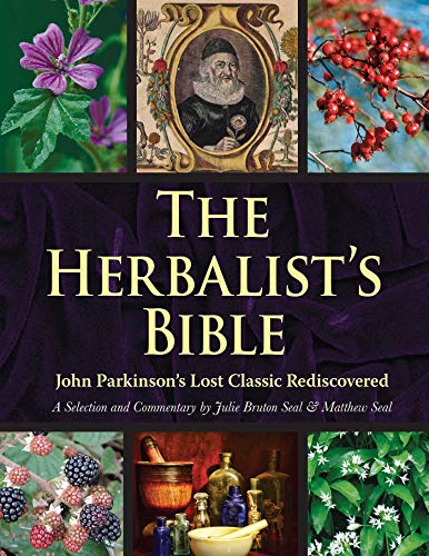 The Herbalist's Bible: John Parkinson's Lost Classic Rediscovered