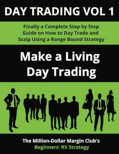 Day Trading Vol 1: Finally a Complete Step by Step Guide on How to Day Trade and Scalp Using a Range Bound Strategy: Make a Living Day Trading