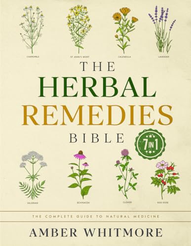 The Herbal Remedies Bible: [7 in 1] the Complete Guide to Natural Medicine. Unlock the Power of Herbs for Tinctures, Essential Oils, Infusions, and Holistic Health Solutions