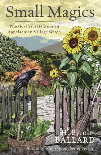 Small Magics: Practical Secrets from an Appalachian Village Witch