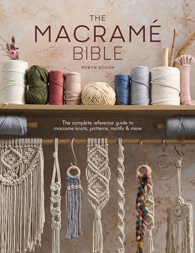 The Macrame Bible: The complete reference guide to macrame knots, patterns, motifs and more