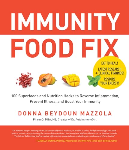 Immunity Food Fix: 100 Superfoods and Nutrition Hacks to Reverse Inflammation, Prevent Illness, and Boost Your Immunity