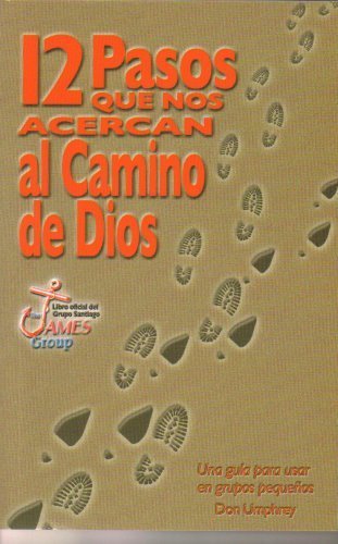 12 Pasos que nos acercan al Camino de Dios: Una guia para usar en grupos pequenos