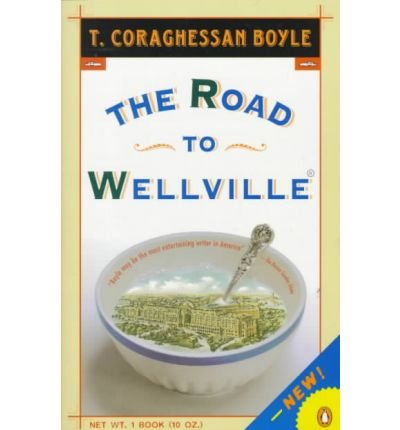 Boyle T. Coraghessan : Road to Wellville & Untitled Stories: Road to Wellville & Untitled Stories (Contemporary American fiction) (Paperback) - Common
