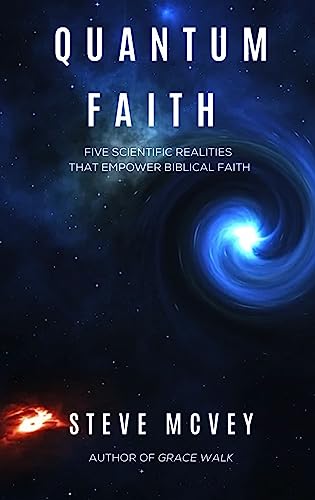 QUANTUM FAITH: Five Scientific Realities That Empower Biblical Faith