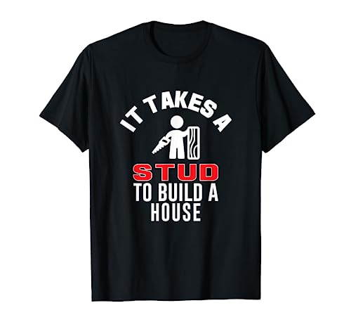 Carpenter Funny TShirt It Takes A Stud To Build A House Gift