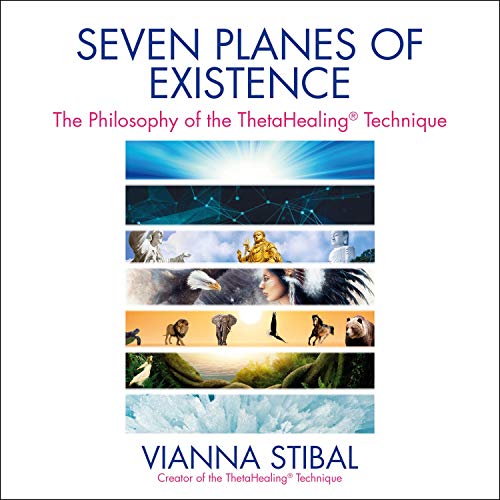 Seven Planes of Existence: The Philosophy of the ThetaHealing Technique