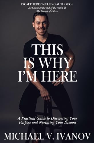 This Is Why I'm Here: A Practical Guide to Discovering Your Purpose and Nurturing Your Dreams