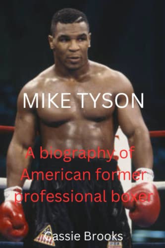 MIKE TYSON: A biography of American former professional boxer